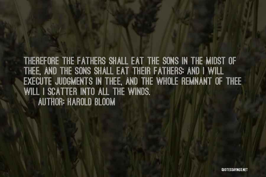 Harold Bloom Quotes: Therefore The Fathers Shall Eat The Sons In The Midst Of Thee, And The Sons Shall Eat Their Fathers; And