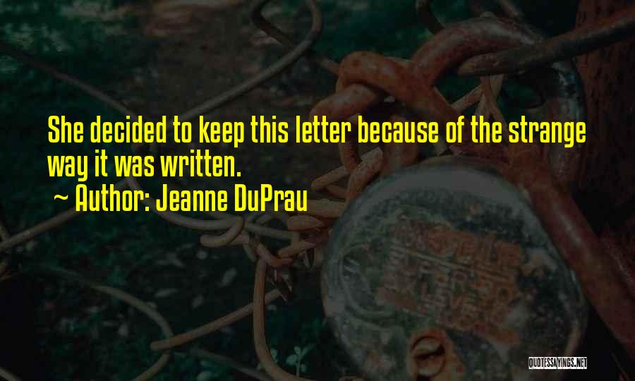 Jeanne DuPrau Quotes: She Decided To Keep This Letter Because Of The Strange Way It Was Written.