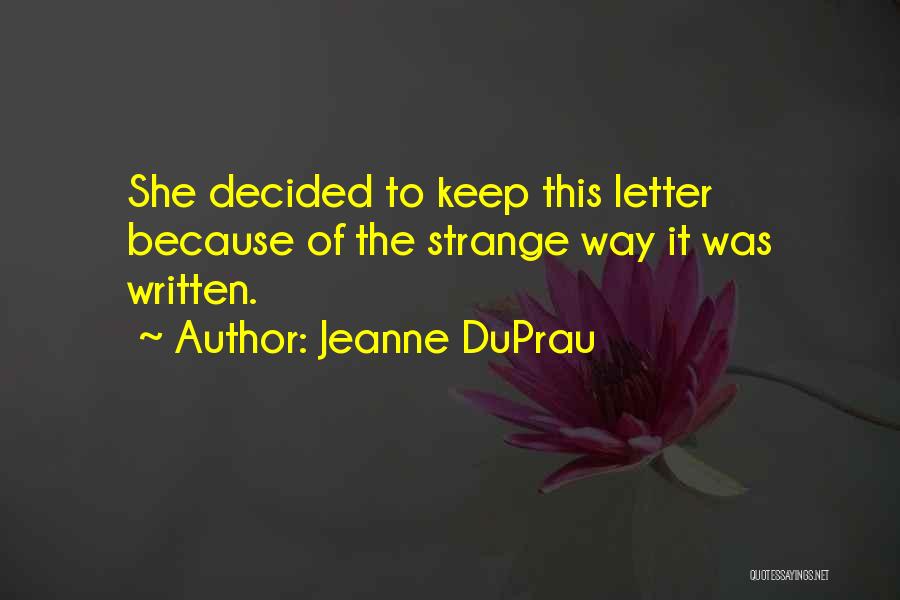 Jeanne DuPrau Quotes: She Decided To Keep This Letter Because Of The Strange Way It Was Written.