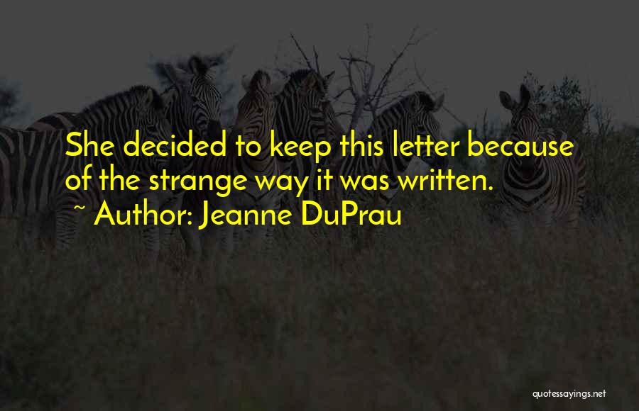 Jeanne DuPrau Quotes: She Decided To Keep This Letter Because Of The Strange Way It Was Written.