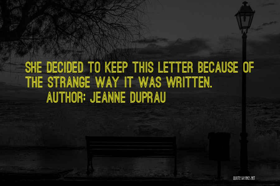 Jeanne DuPrau Quotes: She Decided To Keep This Letter Because Of The Strange Way It Was Written.