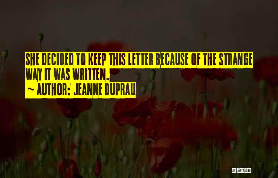 Jeanne DuPrau Quotes: She Decided To Keep This Letter Because Of The Strange Way It Was Written.