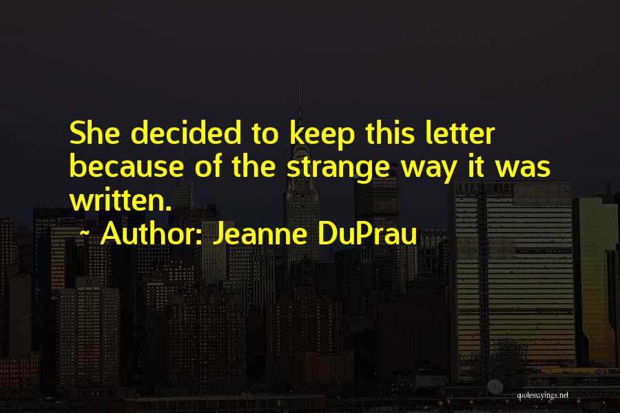 Jeanne DuPrau Quotes: She Decided To Keep This Letter Because Of The Strange Way It Was Written.