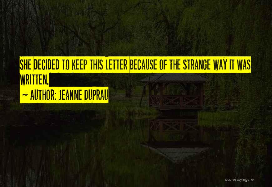 Jeanne DuPrau Quotes: She Decided To Keep This Letter Because Of The Strange Way It Was Written.