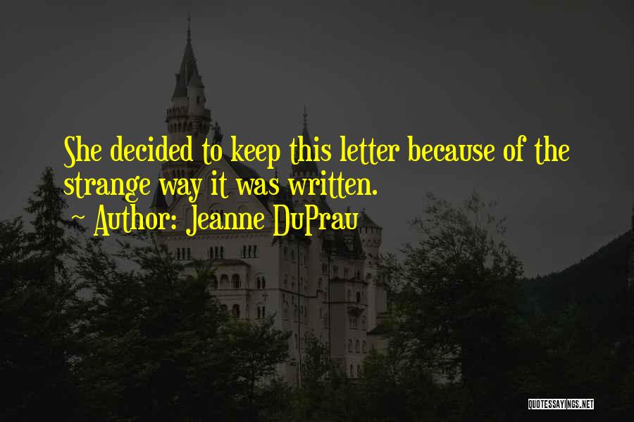Jeanne DuPrau Quotes: She Decided To Keep This Letter Because Of The Strange Way It Was Written.