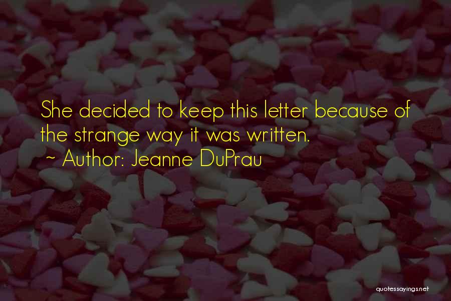Jeanne DuPrau Quotes: She Decided To Keep This Letter Because Of The Strange Way It Was Written.