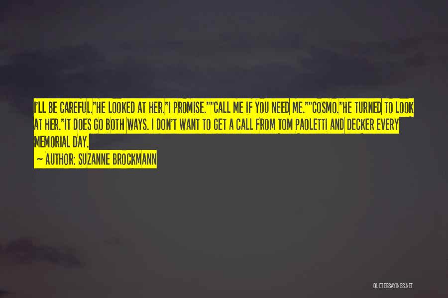 Suzanne Brockmann Quotes: I'll Be Careful.he Looked At Her.i Promise.call Me If You Need Me.cosmo.he Turned To Look At Her.it Does Go Both