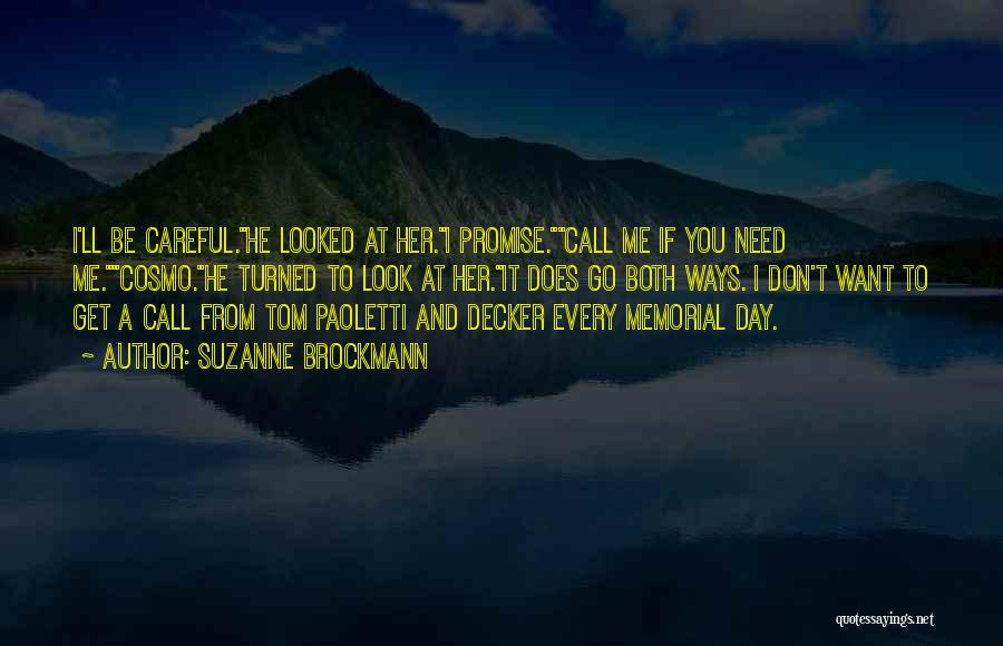 Suzanne Brockmann Quotes: I'll Be Careful.he Looked At Her.i Promise.call Me If You Need Me.cosmo.he Turned To Look At Her.it Does Go Both