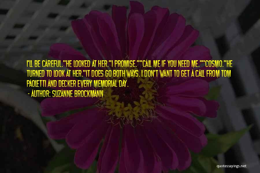 Suzanne Brockmann Quotes: I'll Be Careful.he Looked At Her.i Promise.call Me If You Need Me.cosmo.he Turned To Look At Her.it Does Go Both