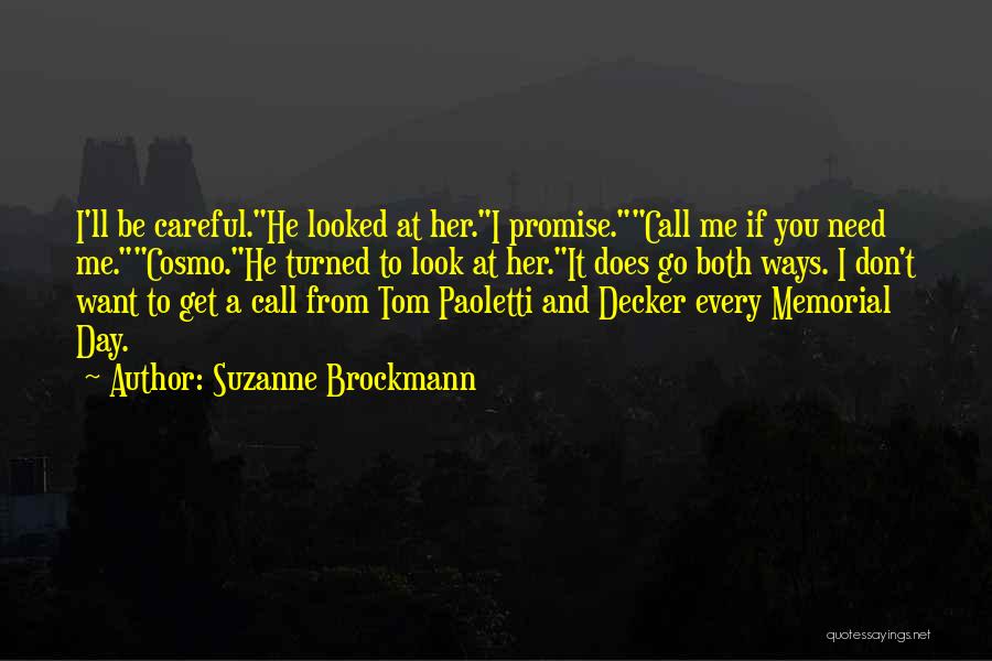 Suzanne Brockmann Quotes: I'll Be Careful.he Looked At Her.i Promise.call Me If You Need Me.cosmo.he Turned To Look At Her.it Does Go Both