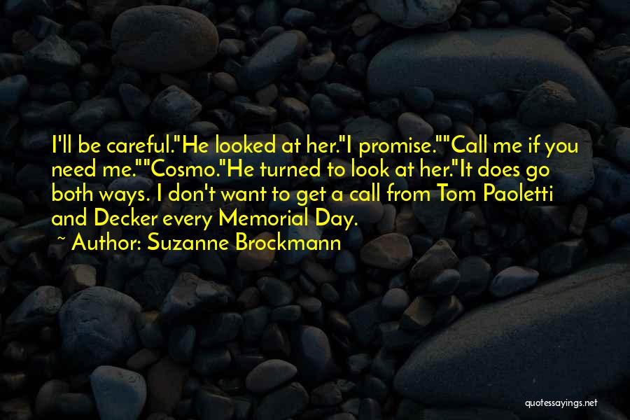 Suzanne Brockmann Quotes: I'll Be Careful.he Looked At Her.i Promise.call Me If You Need Me.cosmo.he Turned To Look At Her.it Does Go Both