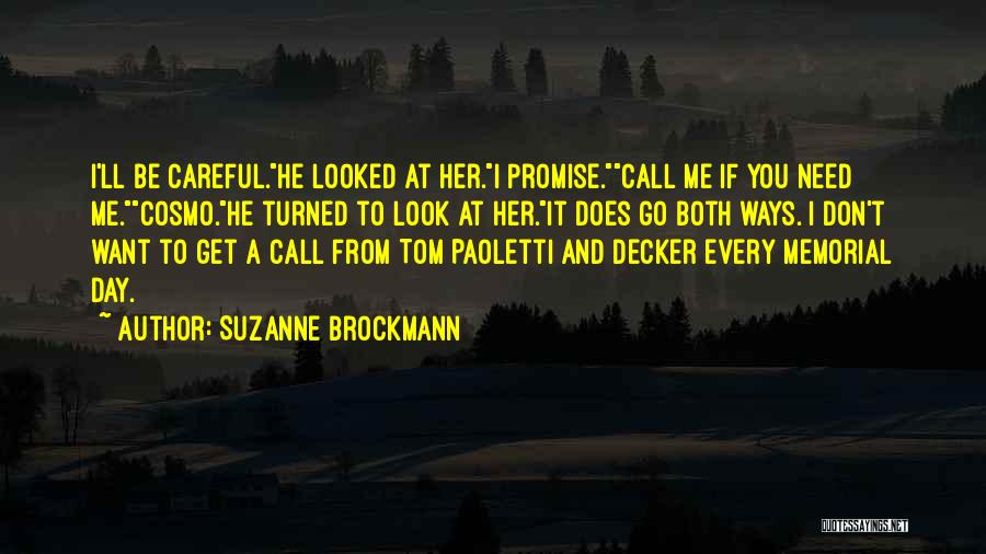 Suzanne Brockmann Quotes: I'll Be Careful.he Looked At Her.i Promise.call Me If You Need Me.cosmo.he Turned To Look At Her.it Does Go Both