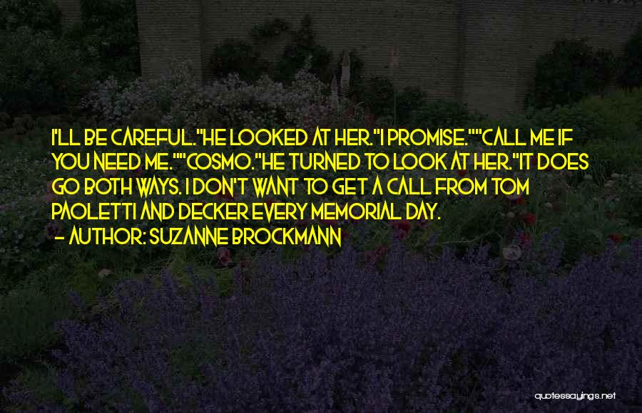 Suzanne Brockmann Quotes: I'll Be Careful.he Looked At Her.i Promise.call Me If You Need Me.cosmo.he Turned To Look At Her.it Does Go Both