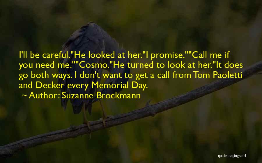 Suzanne Brockmann Quotes: I'll Be Careful.he Looked At Her.i Promise.call Me If You Need Me.cosmo.he Turned To Look At Her.it Does Go Both