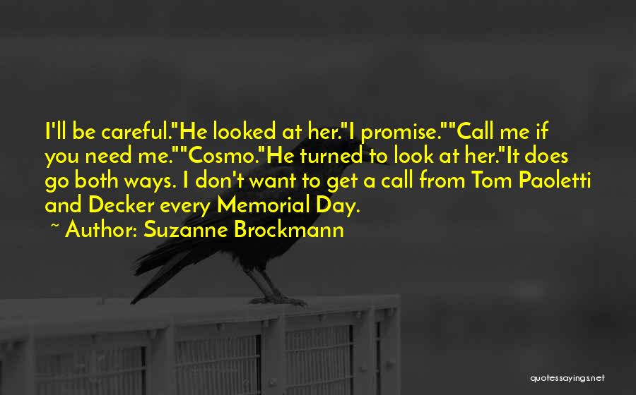 Suzanne Brockmann Quotes: I'll Be Careful.he Looked At Her.i Promise.call Me If You Need Me.cosmo.he Turned To Look At Her.it Does Go Both