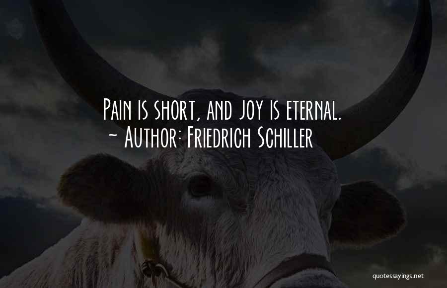 Friedrich Schiller Quotes: Pain Is Short, And Joy Is Eternal.