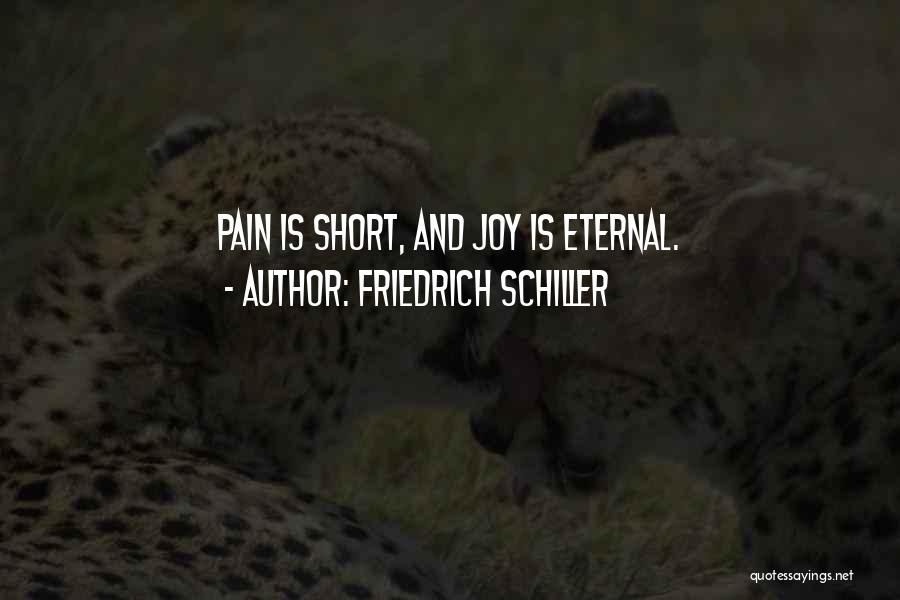 Friedrich Schiller Quotes: Pain Is Short, And Joy Is Eternal.