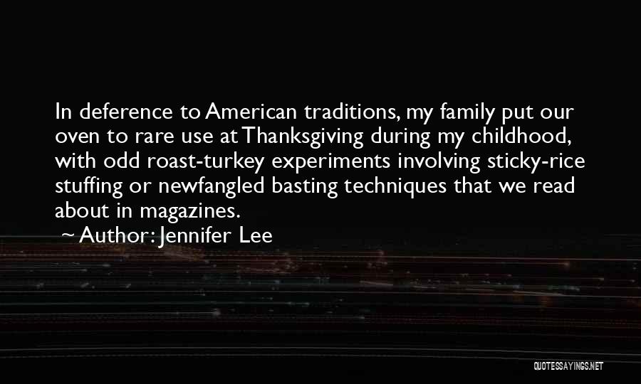 Jennifer Lee Quotes: In Deference To American Traditions, My Family Put Our Oven To Rare Use At Thanksgiving During My Childhood, With Odd
