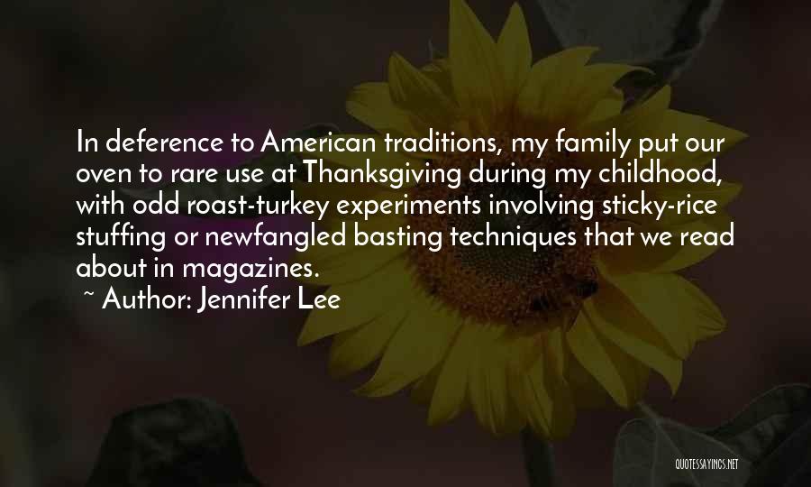 Jennifer Lee Quotes: In Deference To American Traditions, My Family Put Our Oven To Rare Use At Thanksgiving During My Childhood, With Odd