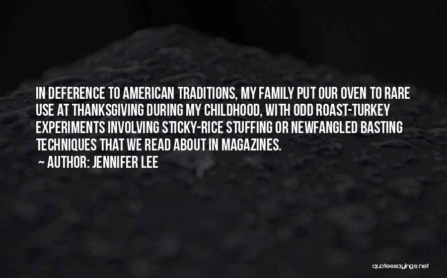 Jennifer Lee Quotes: In Deference To American Traditions, My Family Put Our Oven To Rare Use At Thanksgiving During My Childhood, With Odd