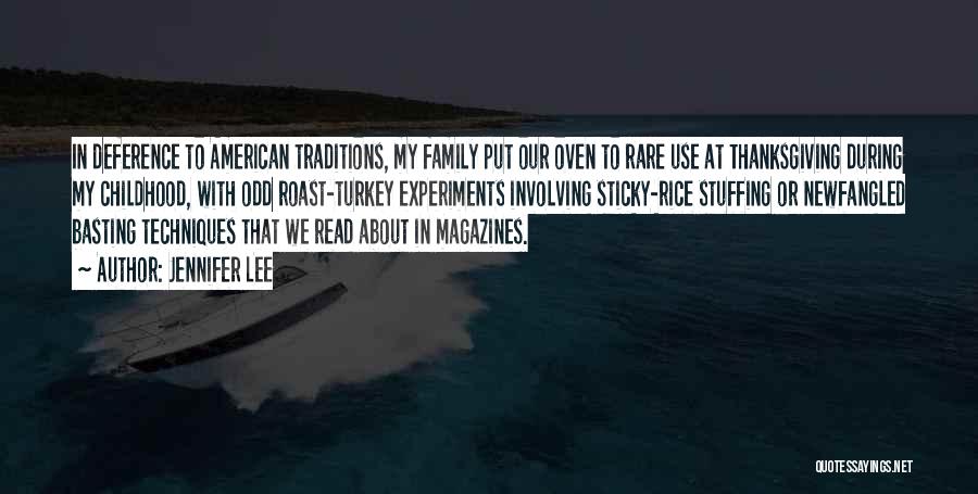 Jennifer Lee Quotes: In Deference To American Traditions, My Family Put Our Oven To Rare Use At Thanksgiving During My Childhood, With Odd