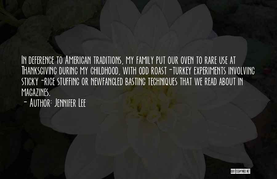 Jennifer Lee Quotes: In Deference To American Traditions, My Family Put Our Oven To Rare Use At Thanksgiving During My Childhood, With Odd
