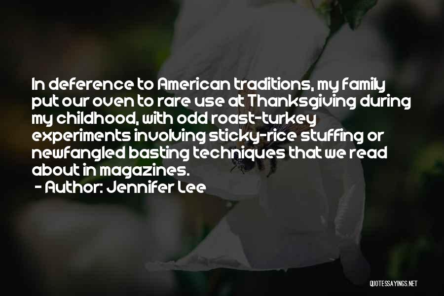Jennifer Lee Quotes: In Deference To American Traditions, My Family Put Our Oven To Rare Use At Thanksgiving During My Childhood, With Odd
