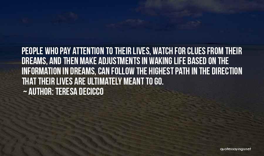 Teresa DeCicco Quotes: People Who Pay Attention To Their Lives, Watch For Clues From Their Dreams, And Then Make Adjustments In Waking Life