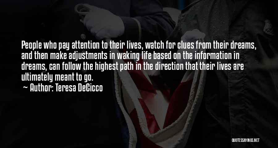 Teresa DeCicco Quotes: People Who Pay Attention To Their Lives, Watch For Clues From Their Dreams, And Then Make Adjustments In Waking Life