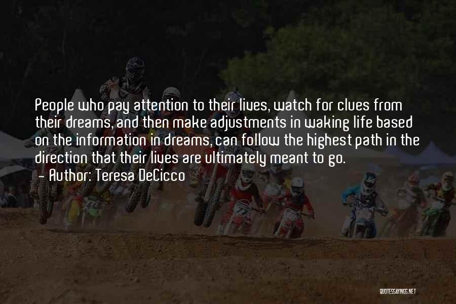 Teresa DeCicco Quotes: People Who Pay Attention To Their Lives, Watch For Clues From Their Dreams, And Then Make Adjustments In Waking Life
