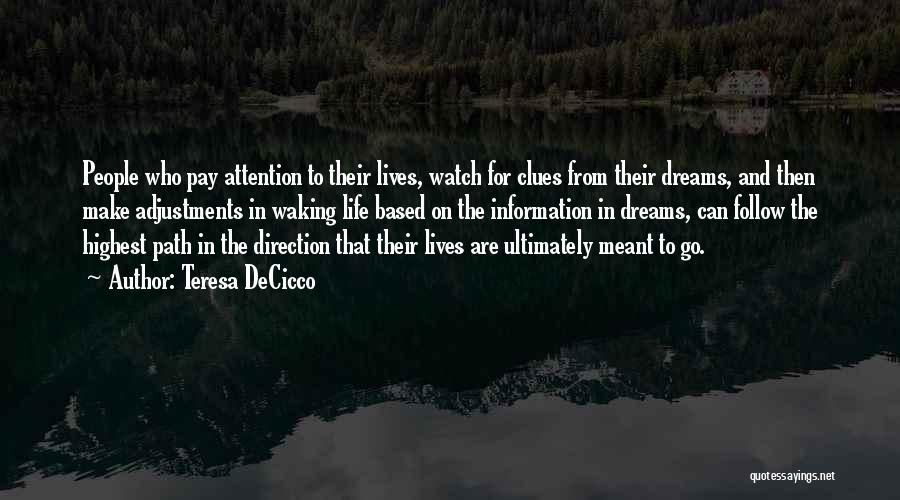 Teresa DeCicco Quotes: People Who Pay Attention To Their Lives, Watch For Clues From Their Dreams, And Then Make Adjustments In Waking Life