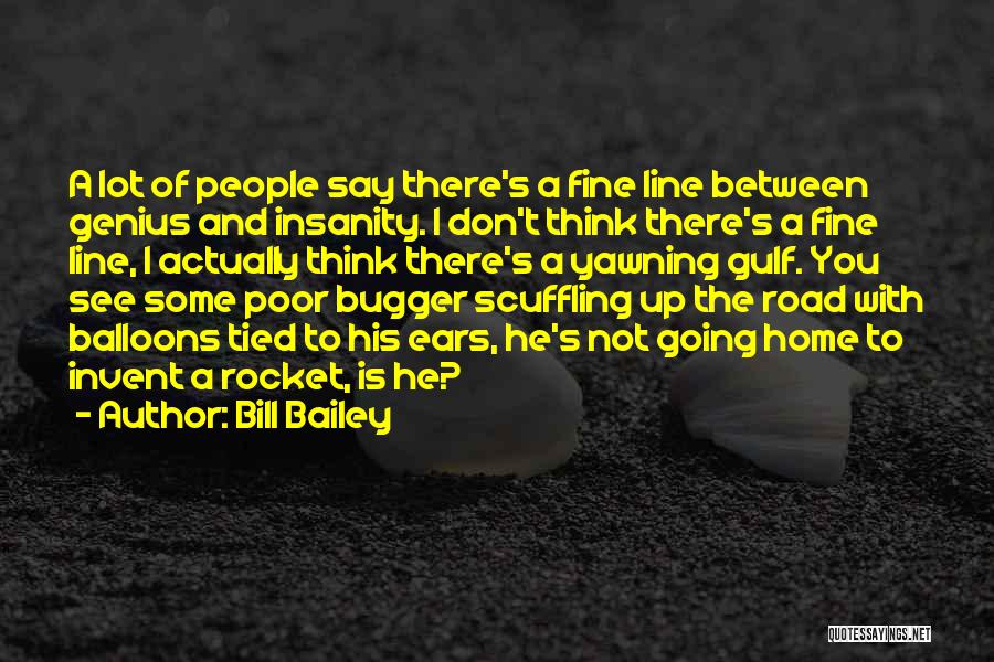 Bill Bailey Quotes: A Lot Of People Say There's A Fine Line Between Genius And Insanity. I Don't Think There's A Fine Line,