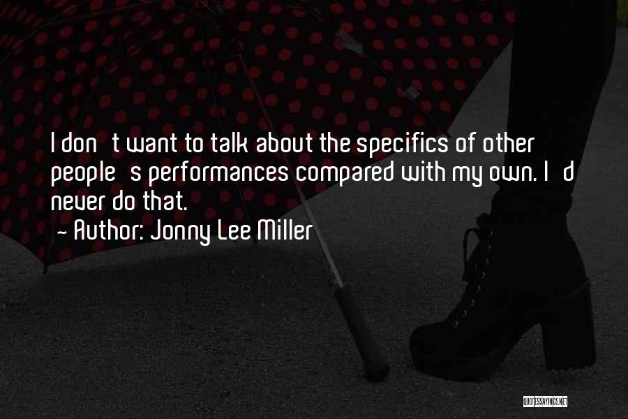 Jonny Lee Miller Quotes: I Don't Want To Talk About The Specifics Of Other People's Performances Compared With My Own. I'd Never Do That.