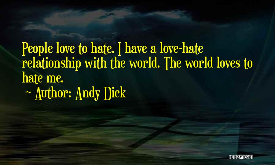 Andy Dick Quotes: People Love To Hate. I Have A Love-hate Relationship With The World. The World Loves To Hate Me.