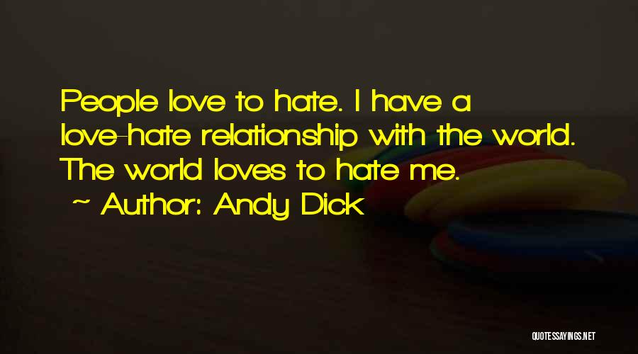 Andy Dick Quotes: People Love To Hate. I Have A Love-hate Relationship With The World. The World Loves To Hate Me.