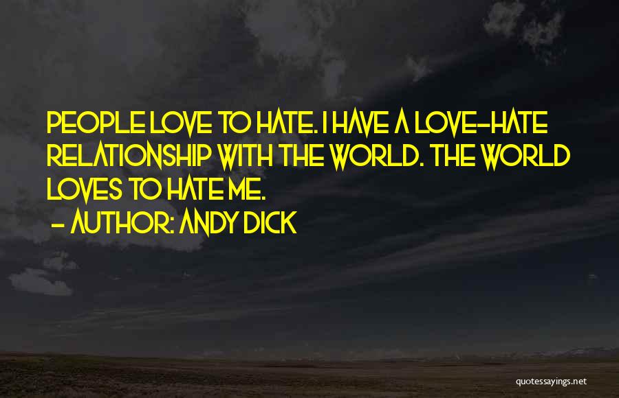 Andy Dick Quotes: People Love To Hate. I Have A Love-hate Relationship With The World. The World Loves To Hate Me.
