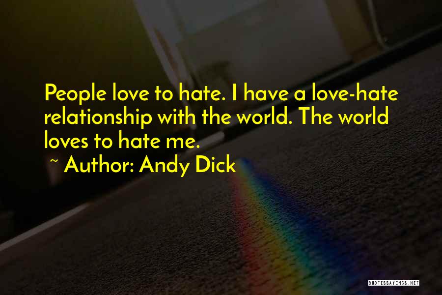 Andy Dick Quotes: People Love To Hate. I Have A Love-hate Relationship With The World. The World Loves To Hate Me.