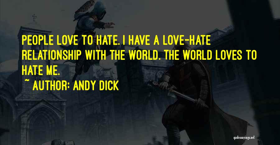Andy Dick Quotes: People Love To Hate. I Have A Love-hate Relationship With The World. The World Loves To Hate Me.
