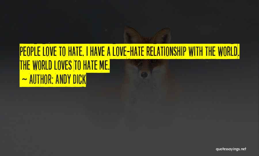 Andy Dick Quotes: People Love To Hate. I Have A Love-hate Relationship With The World. The World Loves To Hate Me.