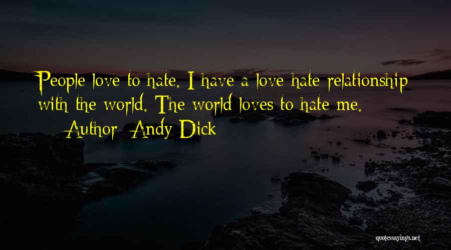 Andy Dick Quotes: People Love To Hate. I Have A Love-hate Relationship With The World. The World Loves To Hate Me.