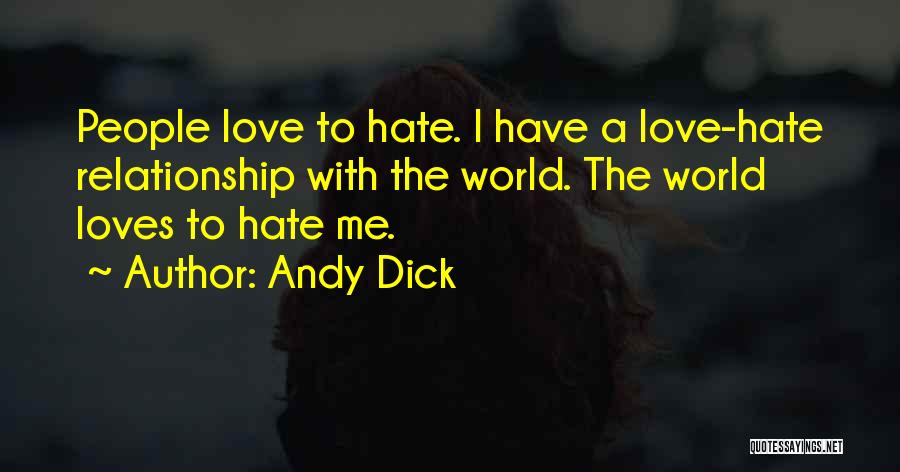Andy Dick Quotes: People Love To Hate. I Have A Love-hate Relationship With The World. The World Loves To Hate Me.