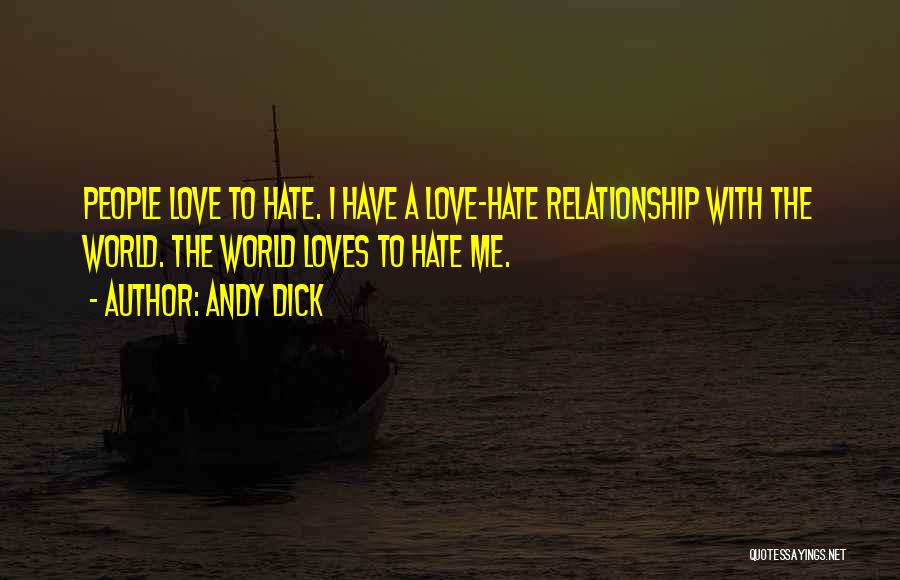 Andy Dick Quotes: People Love To Hate. I Have A Love-hate Relationship With The World. The World Loves To Hate Me.