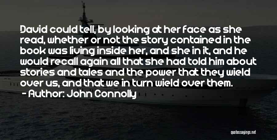 John Connolly Quotes: David Could Tell, By Looking At Her Face As She Read, Whether Or Not The Story Contained In The Book