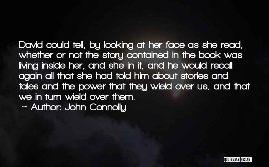 John Connolly Quotes: David Could Tell, By Looking At Her Face As She Read, Whether Or Not The Story Contained In The Book