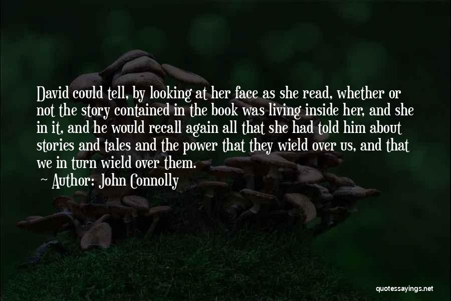 John Connolly Quotes: David Could Tell, By Looking At Her Face As She Read, Whether Or Not The Story Contained In The Book