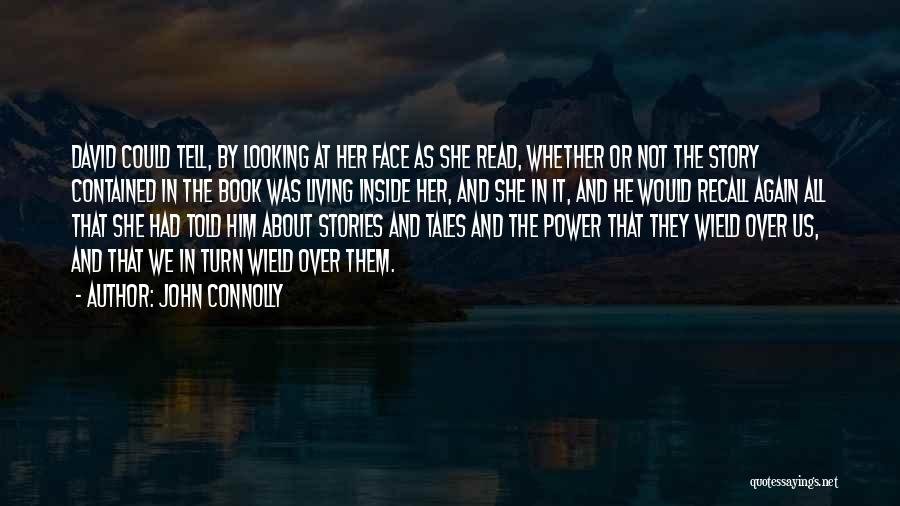 John Connolly Quotes: David Could Tell, By Looking At Her Face As She Read, Whether Or Not The Story Contained In The Book