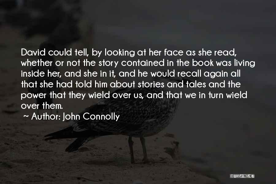 John Connolly Quotes: David Could Tell, By Looking At Her Face As She Read, Whether Or Not The Story Contained In The Book
