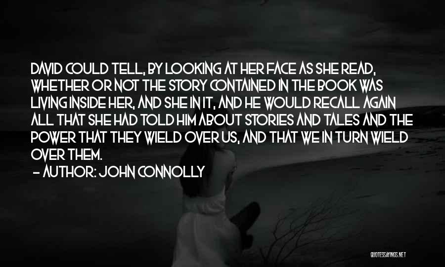 John Connolly Quotes: David Could Tell, By Looking At Her Face As She Read, Whether Or Not The Story Contained In The Book