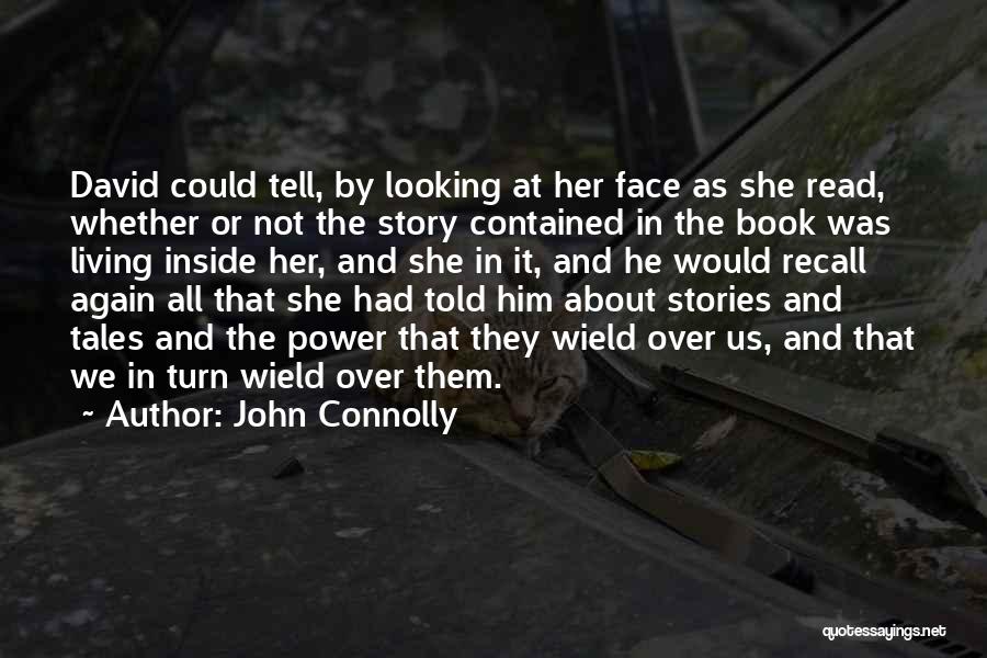 John Connolly Quotes: David Could Tell, By Looking At Her Face As She Read, Whether Or Not The Story Contained In The Book