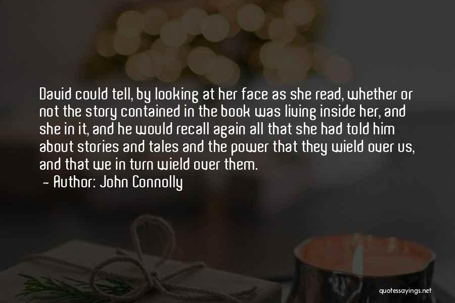 John Connolly Quotes: David Could Tell, By Looking At Her Face As She Read, Whether Or Not The Story Contained In The Book